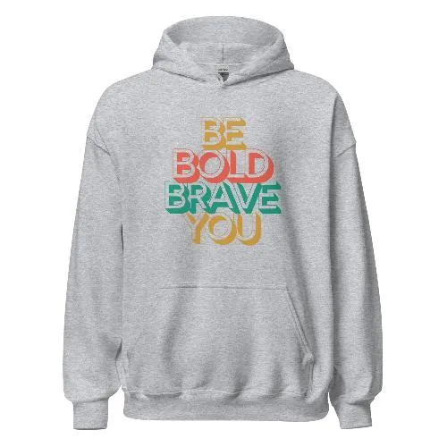 BE BOLD BRAVE YOU - Motivational Hoodie for Men