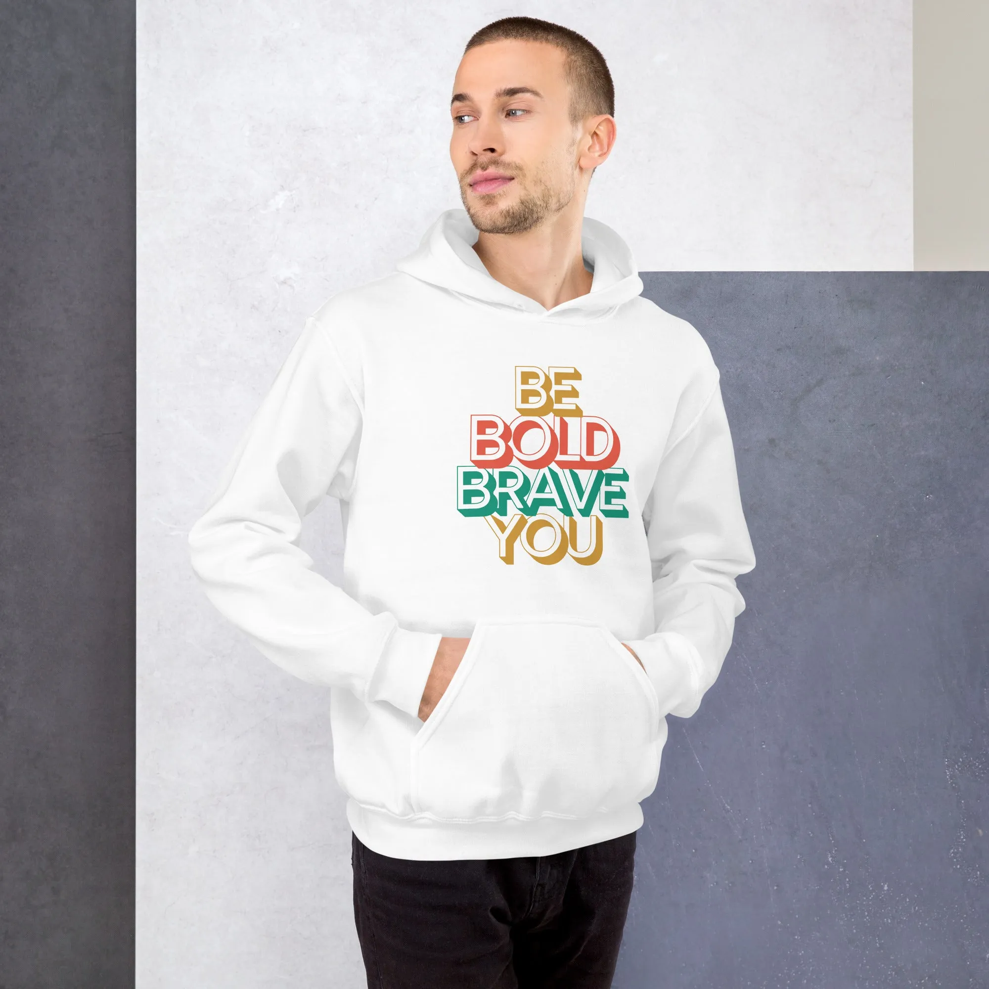 BE BOLD BRAVE YOU - Motivational Hoodie for Men