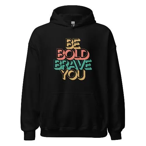 BE BOLD BRAVE YOU - Motivational Hoodie for Men