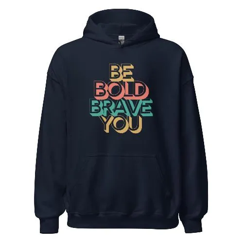 BE BOLD BRAVE YOU - Motivational Hoodie for Men
