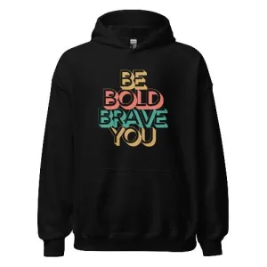 BE BOLD BRAVE YOU - Motivational Hoodie for Men