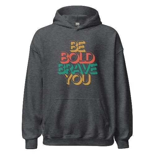 BE BOLD BRAVE YOU - Motivational Hoodie for Men