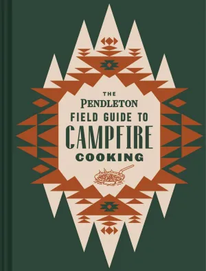 Chronicle Books - The Pendleton Field Guide to Campfire Cooking