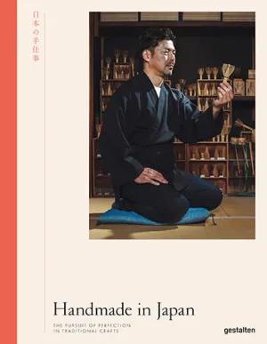 Handmade in Japan: the Pursuit of Perfection in Traditional Crafts